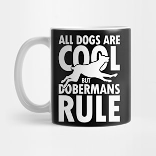 All Dogs are Cool but Dobermans Rule Mug